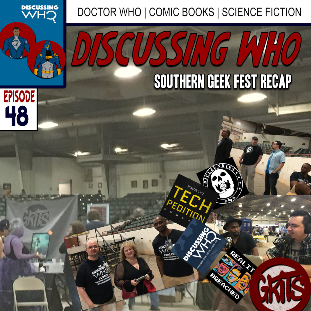 Discussing Who Episode 48, Recap of Southern Geek Fest 2