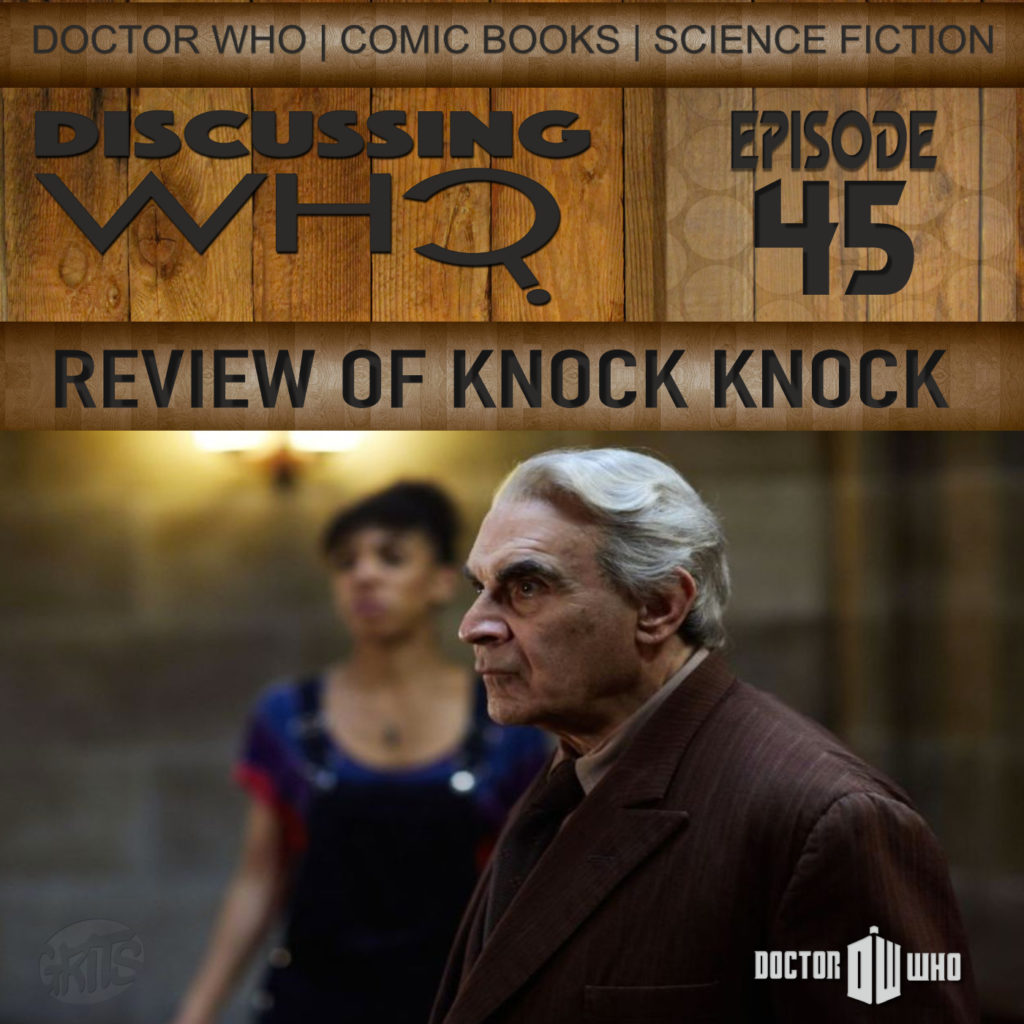Discussing Who Episode 45, Review of Knock Knock
