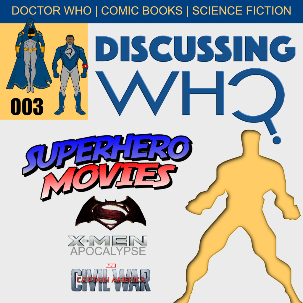 Discussing Who Episode 003 Upcoming Superhero Movies