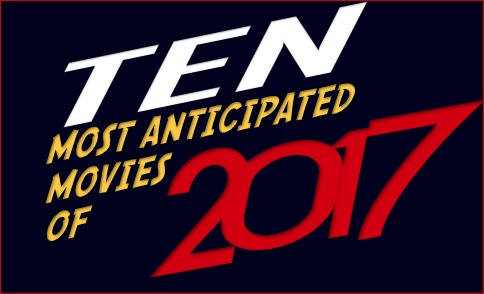 Ten Most Anticipated Movies of 2017