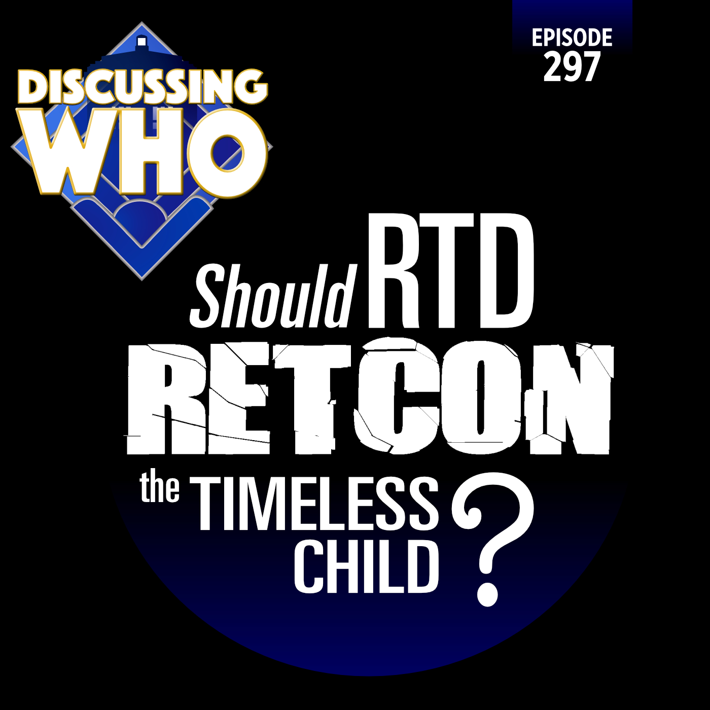 Episode 297: Should RTD Retcon the Timeless Child?